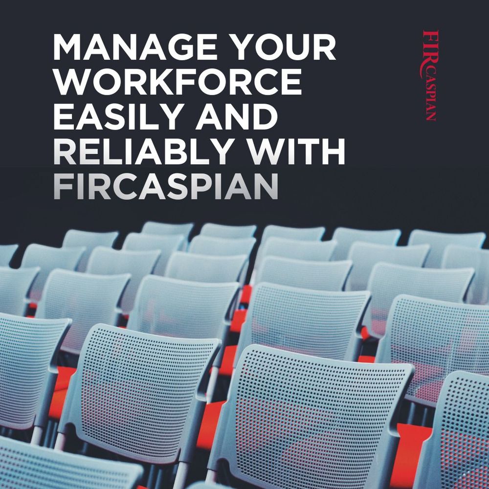 MANAGE YOUR WORKFORCE EASILY AND RELIABLY WITH FIRCASPIAN